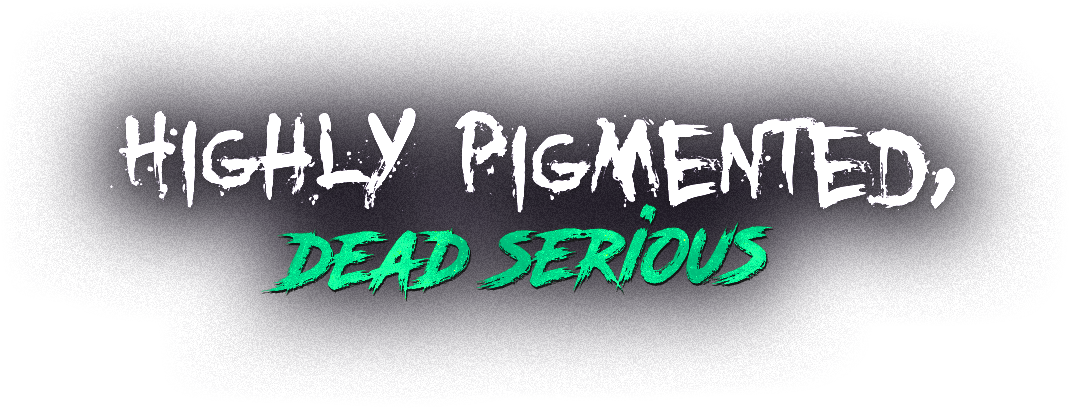 Highly Pigmented, Dead Serious